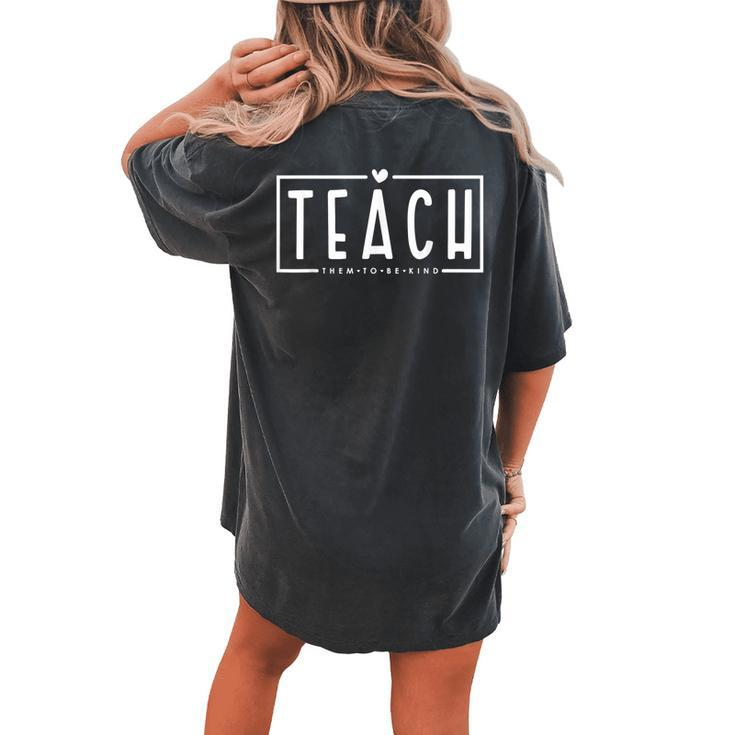 Teach Them To Be Kind Teacher Life Teachers Day Retro Women's Oversized Comfort T-Shirt Back Print