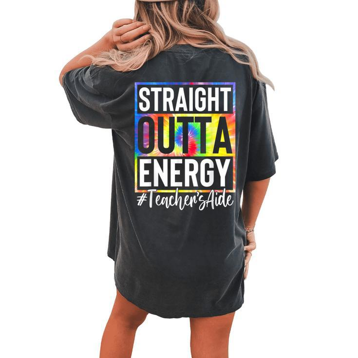 Teachers Aide Straight Outta Energy Teacher Life Tie Dye Women's Oversized Comfort T-Shirt Back Print