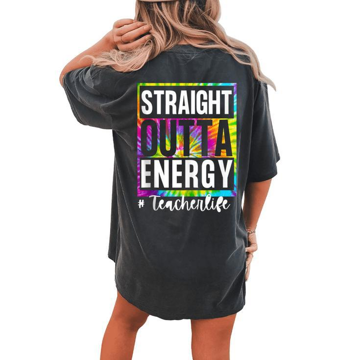 Teachers Straight Out Of Energy Teacher Appreciation T Women's Oversized Comfort T-Shirt Back Print