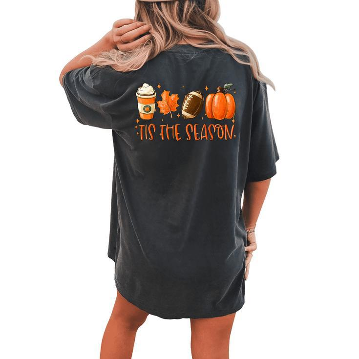 Tis The Season Pumpkin Leaf Latte Fall Thanksgiving Football Women's Oversized Comfort T-shirt Back Print