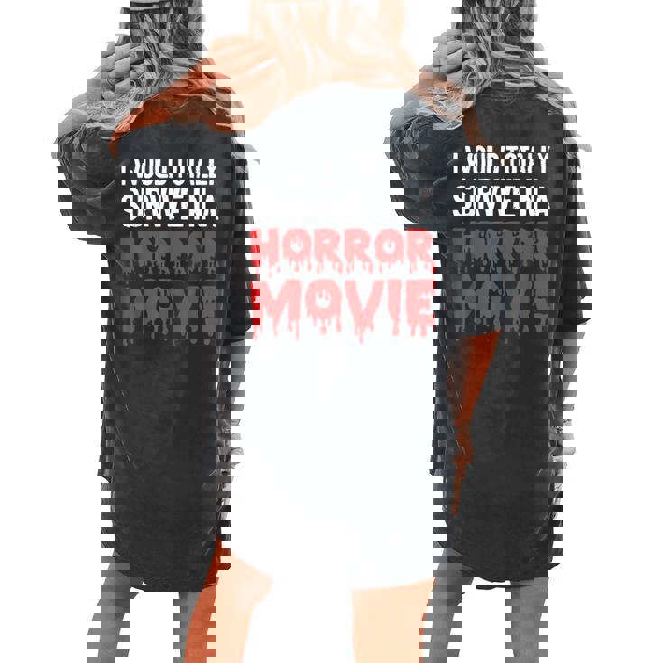 I Would Totally Survive In A Horror Movie Horror Love Love Women's Oversized Comfort T-shirt Back Print