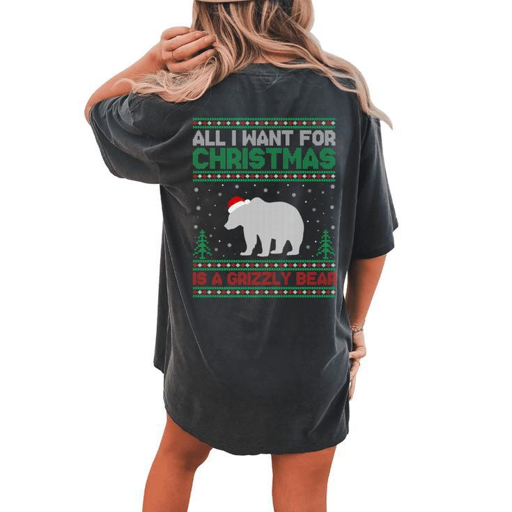 All I Want For Xmas Is A Grizzly Bear Ugly Christmas Sweater Women's Oversized Comfort T-shirt Back Print