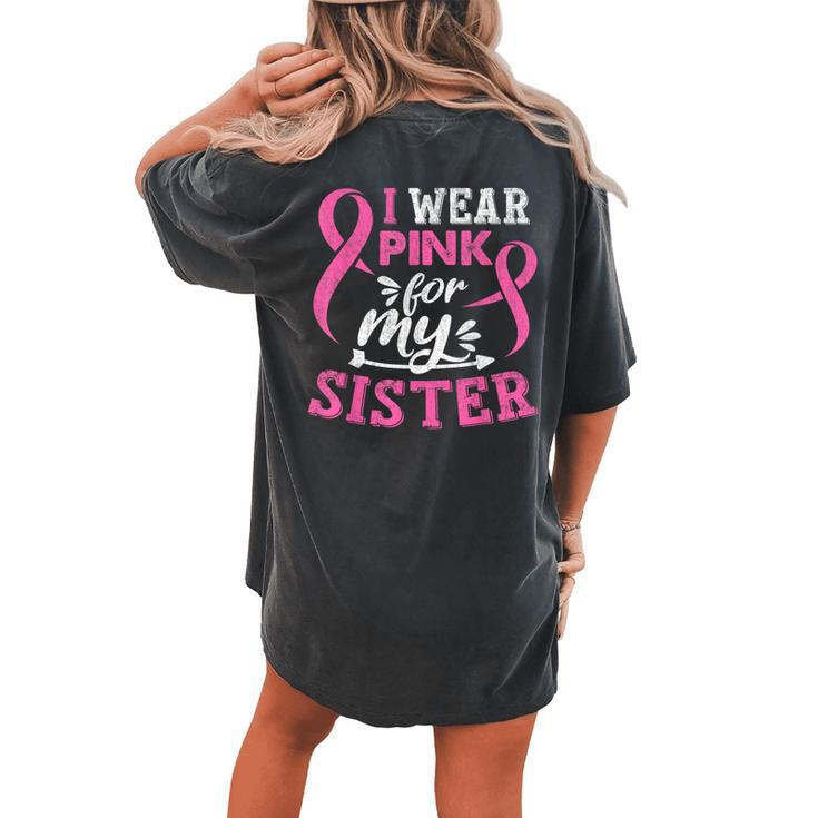 I Wear Pink For My Sister Breast Cancer Awareness Month Women's Oversized Comfort T-shirt Back Print