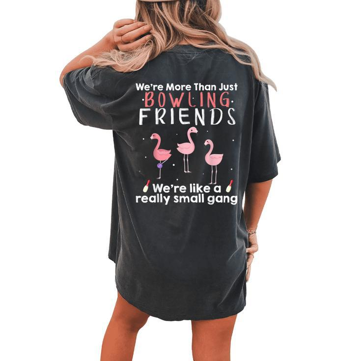 Were More Than Just Bowling Friends Were Like Small Gang  Gift For Women Women's Oversized Graphic Back Print Comfort T-shirt