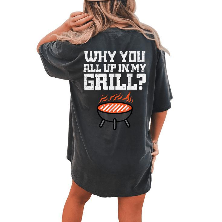 Why You All Up In My Grill Bbq Barbecue Dad Women's Oversized Comfort T-shirt Back Print