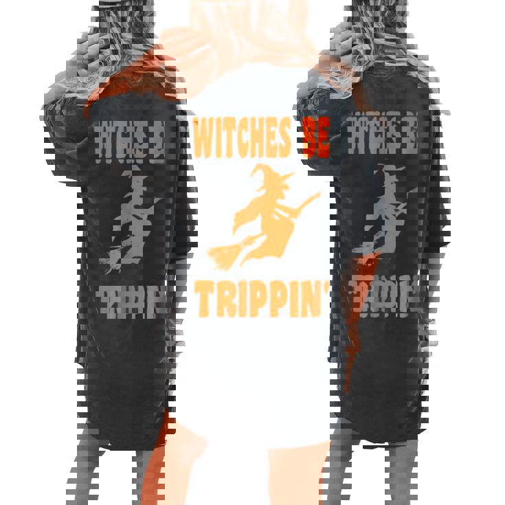 Witches Be Trippin T  Halloween T Halloween  Women's Oversized Comfort T-shirt Back Print