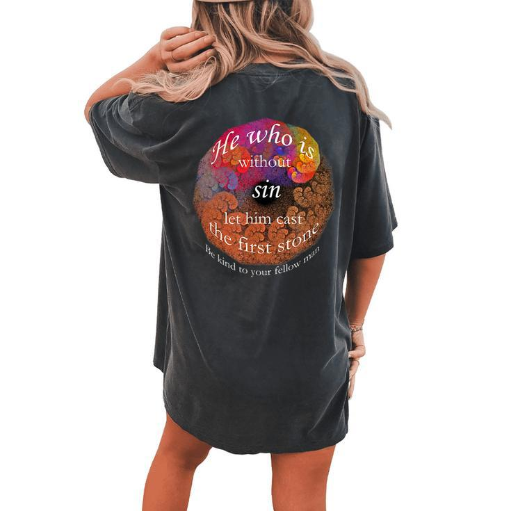 He Who Is Without Sin Let Him Cast The First Stone Be Kind Women's Oversized Comfort T-Shirt Back Print