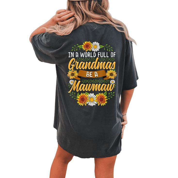 In A World Full Of Grandmas Be A Mawmaw Sunflower Women's Oversized Comfort T-Shirt Back Print