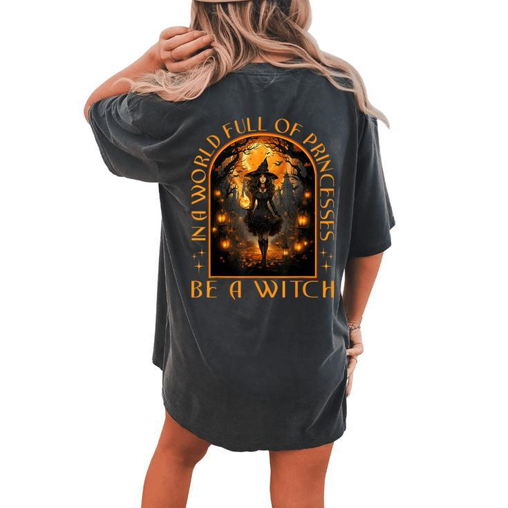 In A World Full Of Princesses Be A Witch Halloween Women's Oversized Comfort T-shirt Back Print