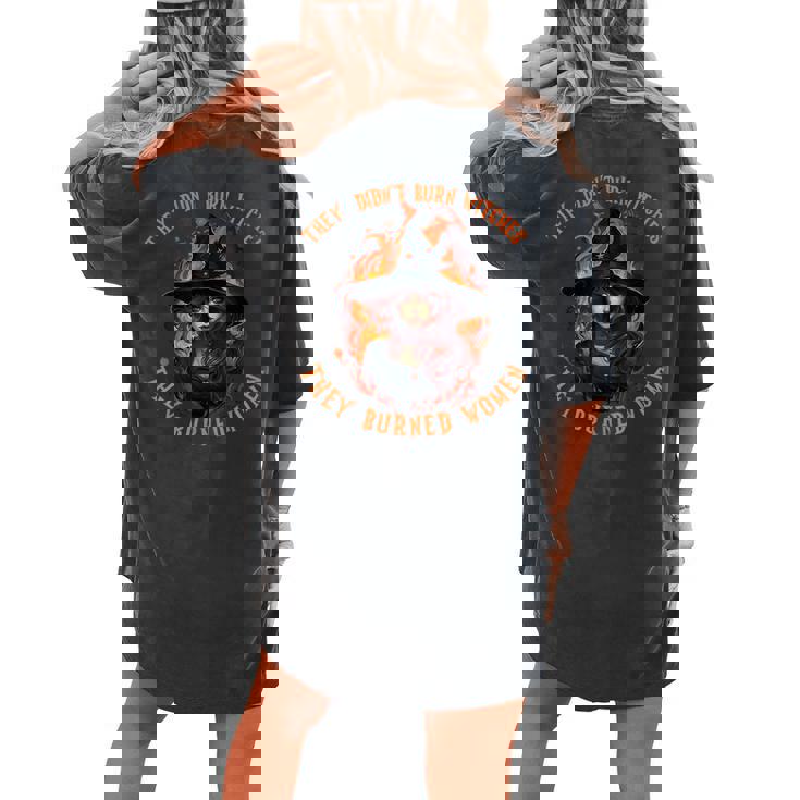 They Didn't Burn Witches They Burned Feminist Witch Women's Oversized Comfort T-shirt Back Print