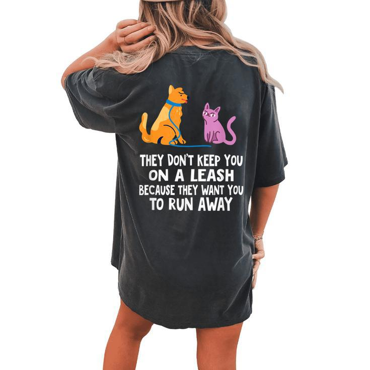 They Dont Keep You On A Leash Dog Cat Mom Dad Humor Women's Oversized Comfort T-Shirt Back Print
