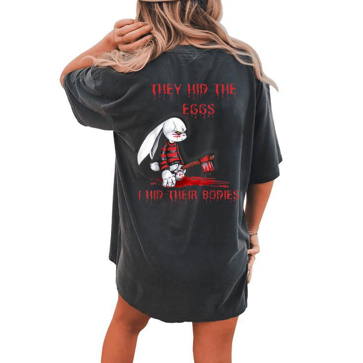 They Hid The Eggs Horror Easter Horror Bunny Easter Women's Oversized Comfort T-shirt Back Print