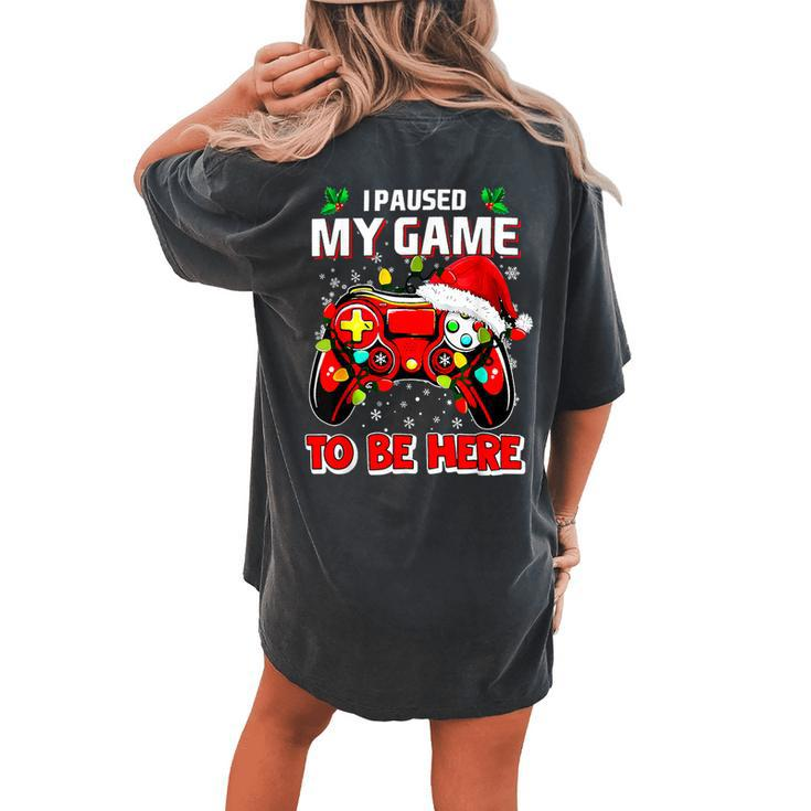 I Paused My Game To Be Here Ugly Sweater Christmas Women's Oversized Comfort T-shirt Back Print