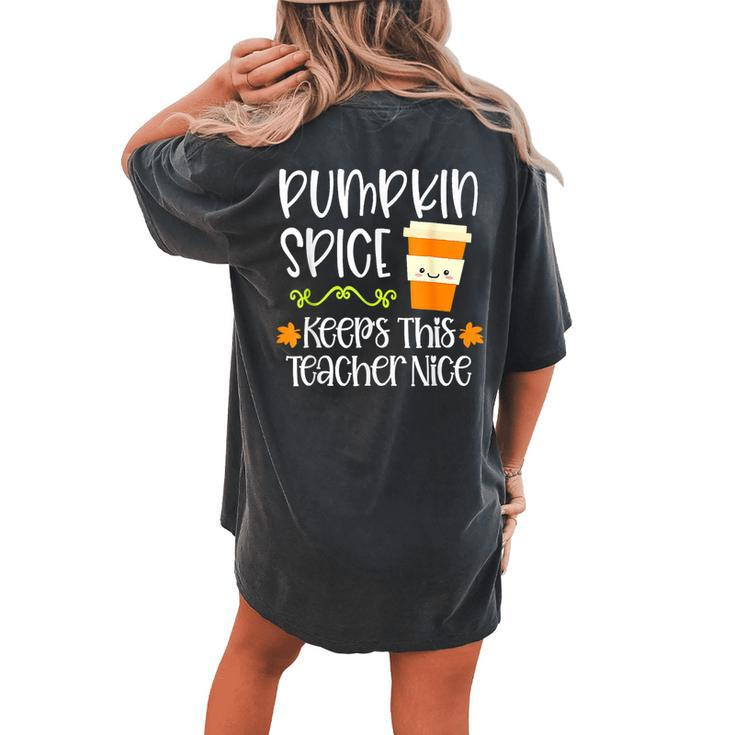 Pumpkin Spice Keeps This Teacher Nice Fall Halloween Autumn Women's Oversized Comfort T-shirt Back Print