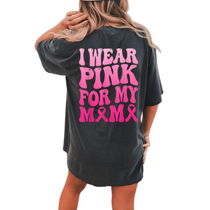 I Wear Pink For My Mama Breast Cancer Support Squad Ribbon Women's Oversized Comfort T-shirt Back Print