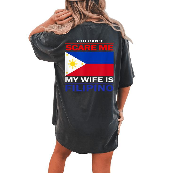You Cant Scare Me My Wife Is Filipino Funny Husbands Women's Oversized Graphic Back Print Comfort T-shirt