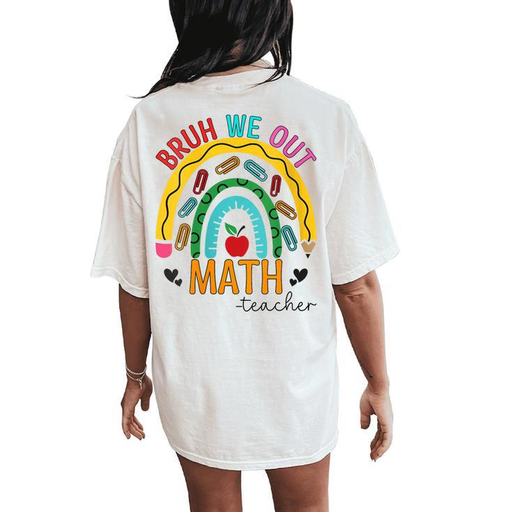 Bruh We Out Teachers Math Rainbow End Of School Year Women's Oversized Comfort T-Shirt Back Print
