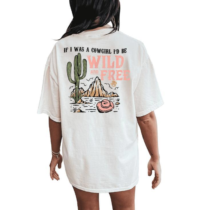 Cowgirl Horses Desert If I Was Cowgirl Id Be Wild And Free Women's Oversized Comfort T-Shirt Back Print