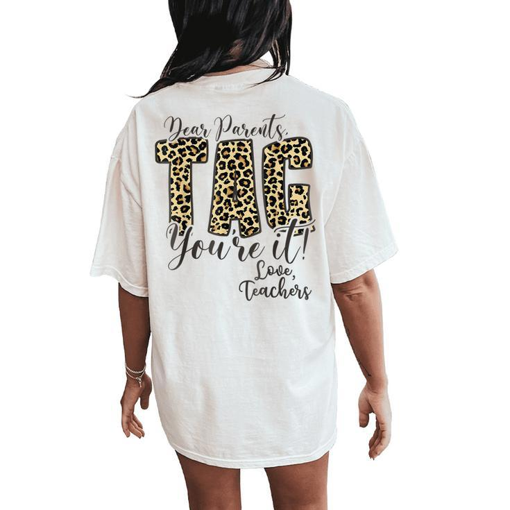 Dear Parents Tag Youre It Love Teachers Leopard Last Day Women's Oversized Comfort T-Shirt Back Print