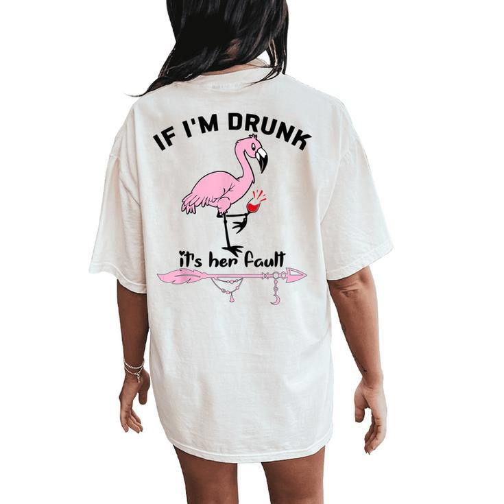 If Im Drunk Its Her Fault Cute Flamingo Best Friends Women's Oversized Comfort T-Shirt Back Print