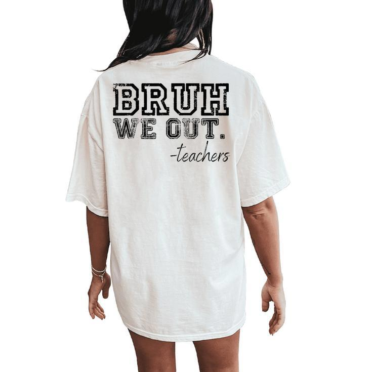 End Of School Year 2023 Summer Bruh We Out Teachers Women's Oversized Comfort T-Shirt Back Print