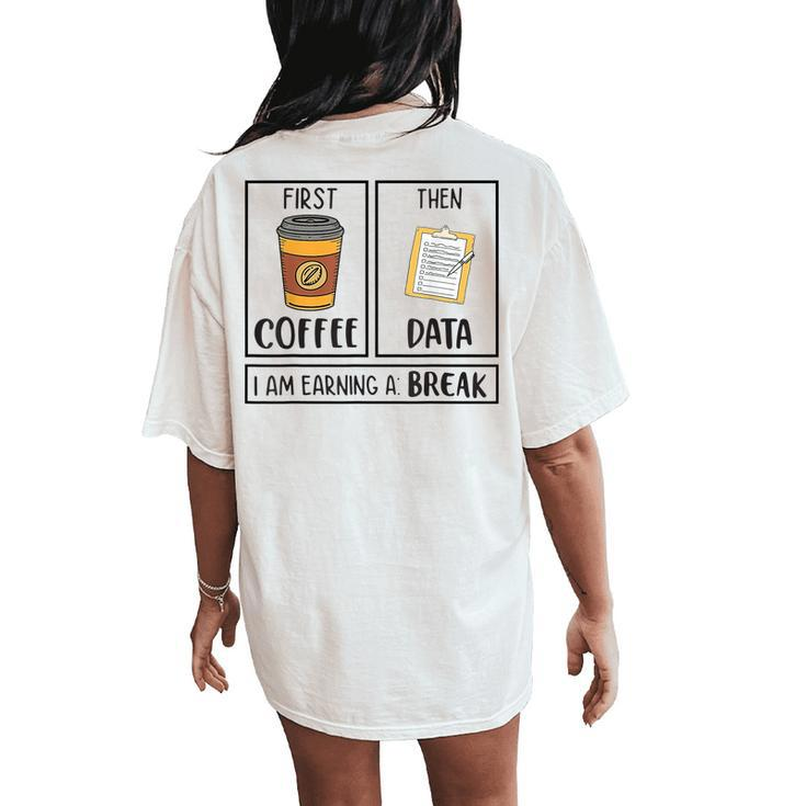 First Coffee Then Data Iam Earning A Break Teacher Women's Oversized Comfort T-Shirt Back Print