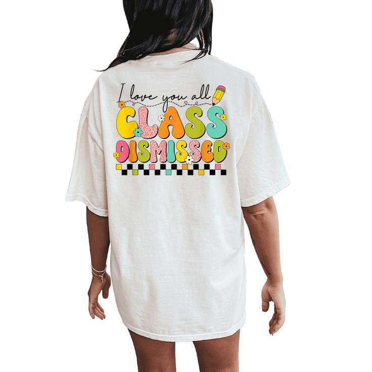 I Love You All Class Dismissed Retro Groovy Teacher Last Day  Women's Oversized Graphic Back Print Comfort T-shirt