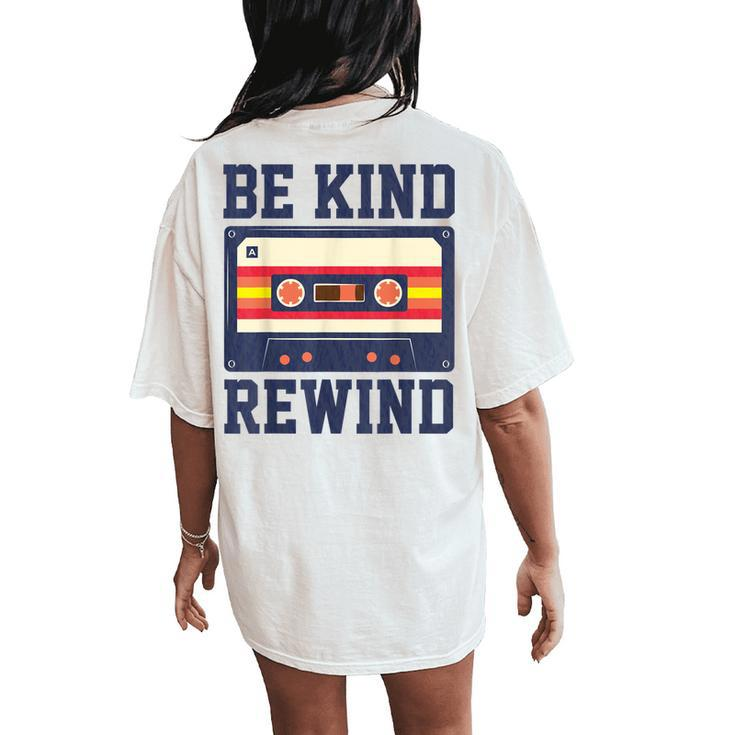 Be Kind And Rewind 80S 90S Nostalgia Retro Music Women's Oversized Comfort T-Shirt Back Print