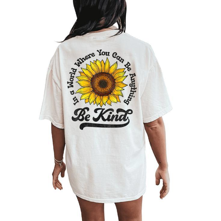 Be Kind In A World Where You Can Be Anything Sunflower Women Women's Oversized Comfort T-Shirt Back Print