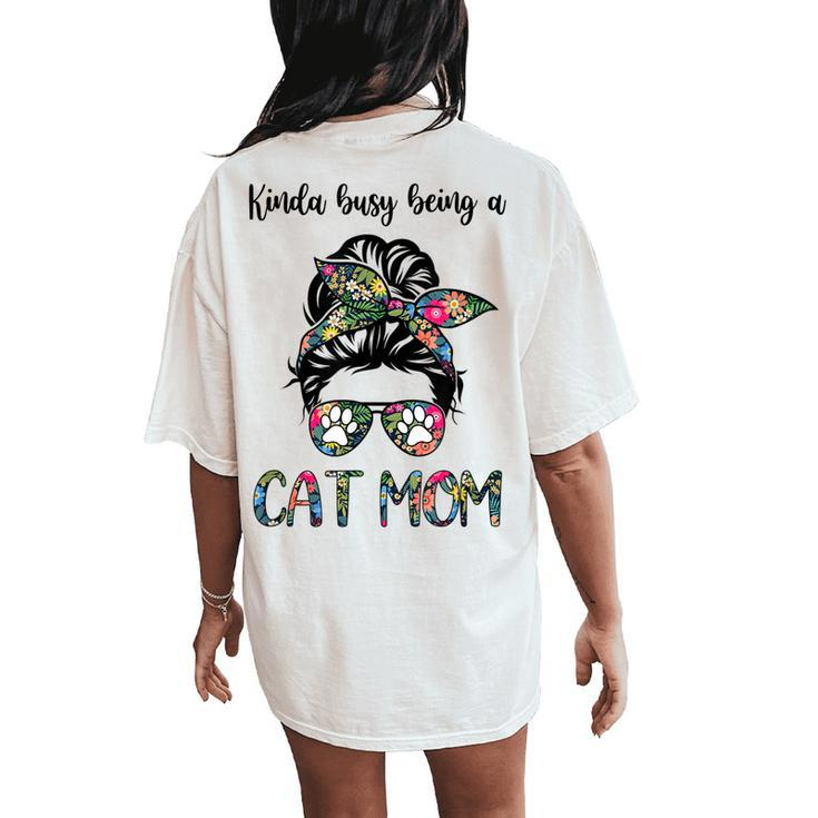 Kinda Busy Being A Cat Mom Messy Bun Life Hair Glasses Women's Oversized Comfort T-Shirt Back Print