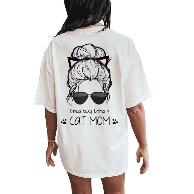 Kinda Busy Being A Cat Mom Messy Bun Women's Oversized Comfort T-Shirt Back Print