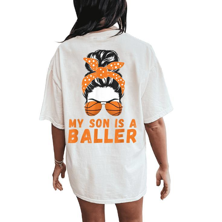 Messy Bun Bball Mom Basketball Mom Apparel Son Is A Baller Women's Oversized Comfort T-Shirt Back Print