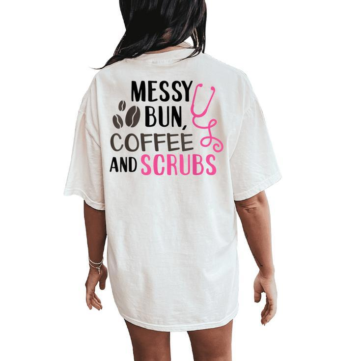 Messy Bun Coffee And Scrubs Nurse Women's Oversized Comfort T-Shirt Back Print
