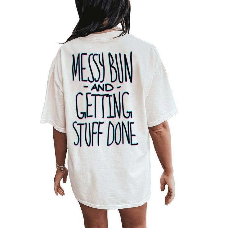 Messy Bun And Getting Stuff Done Handwritten Text Women's Oversized Comfort T-Shirt Back Print