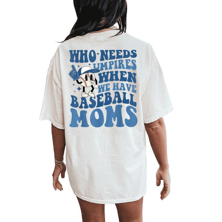 Who Needs Umpires When We Have Baseball Moms Groovy Vibes Women's Oversized Comfort T-Shirt Back Print