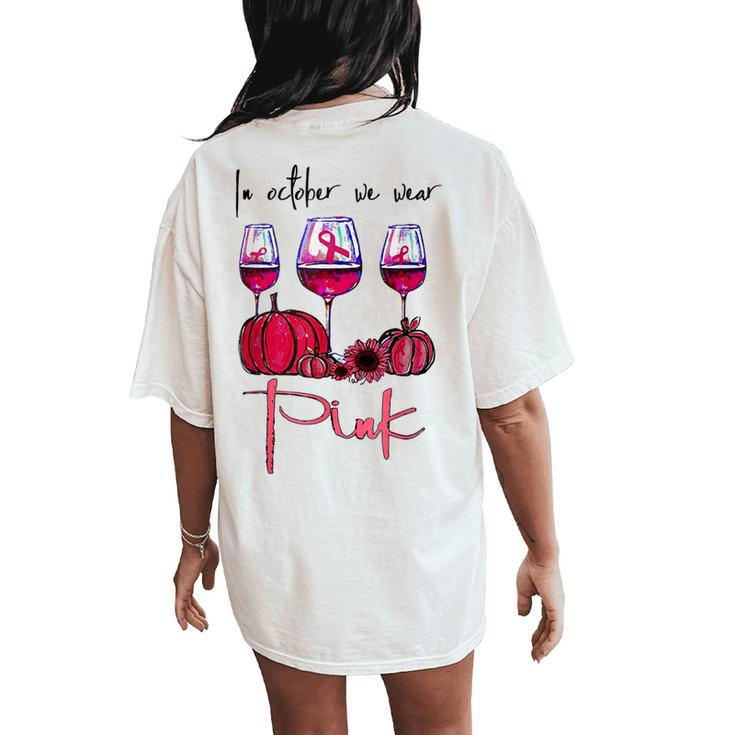 In October We Wear Pink Pumpkin Wine Sunflower Breast Cancer Women's Oversized Comfort T-Shirt Back Print