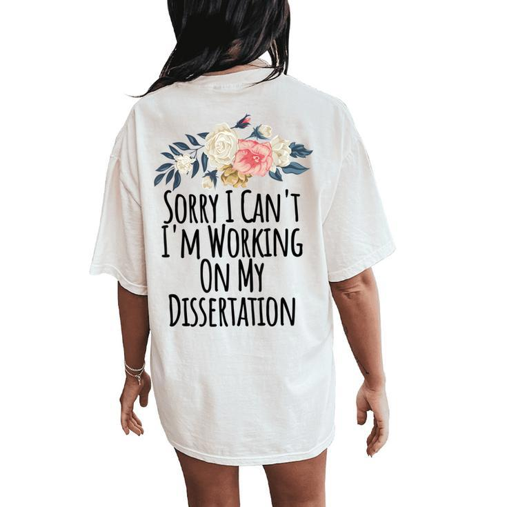 Sorry I Cant Im Working On My Dissertation Women's Oversized Comfort T-Shirt Back Print