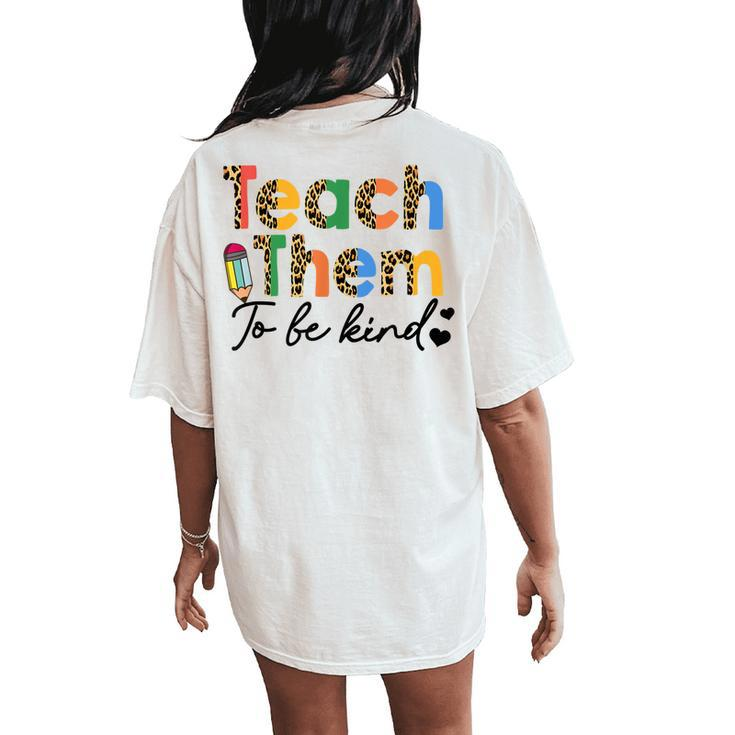 Teach Them To Be Kind Teacher Teaching Kindness Inspired Women's Oversized Comfort T-Shirt Back Print