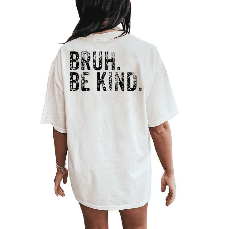 Unity Day Be Kind Bruh National Kindness Antibully Women's Oversized Comfort T-Shirt Back Print