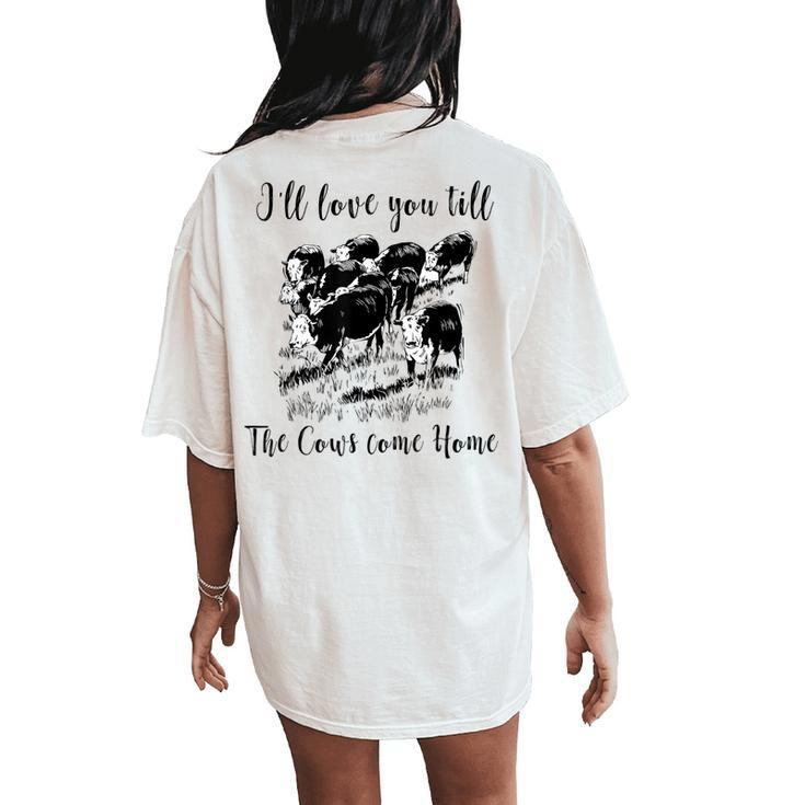 Ill Love You Till The Cows Come Home Country Farm Life Women's Oversized Comfort T-Shirt Back Print