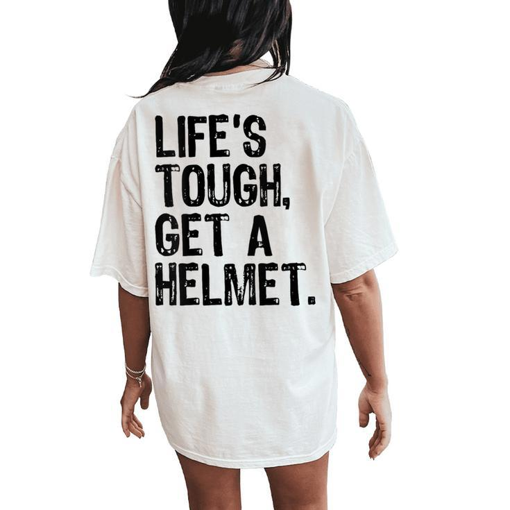 Life Is Tough Get A Helmet Graphic For And Women's Oversized Comfort T-Shirt Back Print