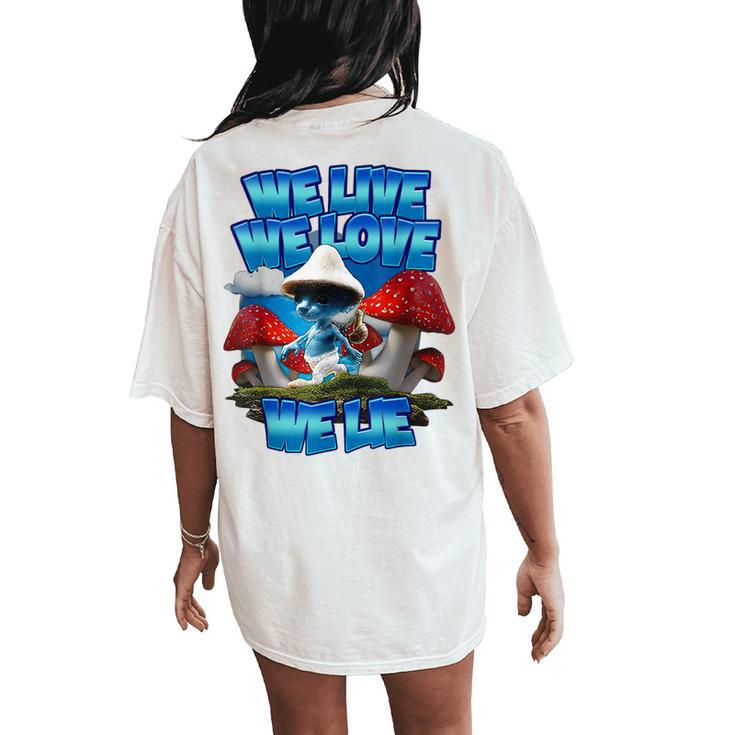 We Live We Love We Lie Blue Mushroom Cat Trendy Meme Women's Oversized Comfort T-Shirt Back Print