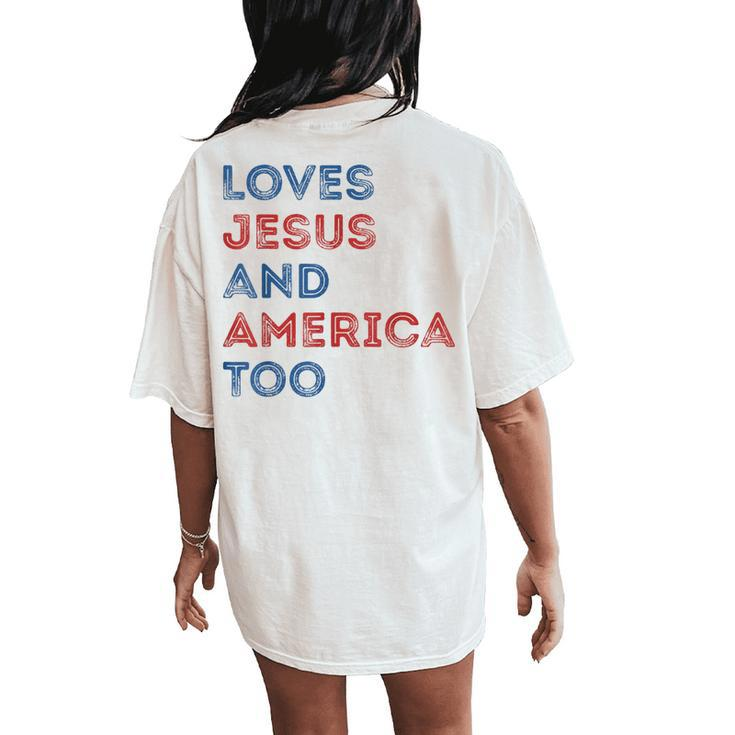 Loves Jesus And America Too 4Th Of July Proud Women Men Women's Oversized Graphic Back Print Comfort T-shirt