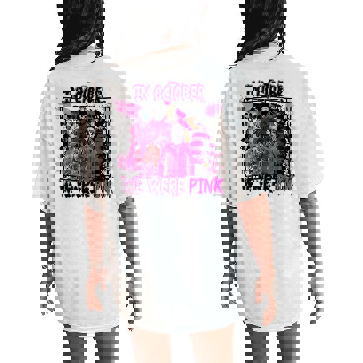 In October We Wear Pink Horror Character Wear Pink Horror Women's Oversized Comfort T-Shirt Back Print In October We Wear Pink Horror Character Wear Pink Horror Women's Oversized Comfort T-Shirt Back Print