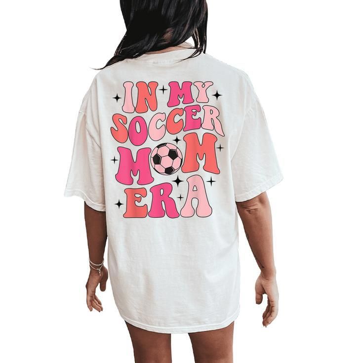 In My Soccer Mom Era Groovy Soccer Mom Life Women's Oversized Comfort T-Shirt Back Print