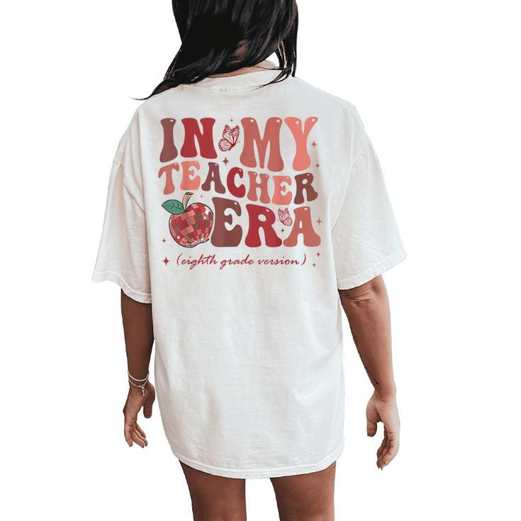 In My Teacher Era Eighth Grade Version 8Th Grade Teacher Era Women's Oversized Comfort T-Shirt Back Print