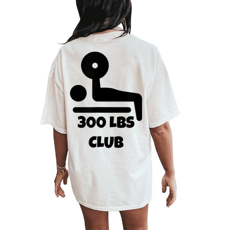 300 Lbs Club Bench Press Women Women's Oversized Comfort T-Shirt Back Print