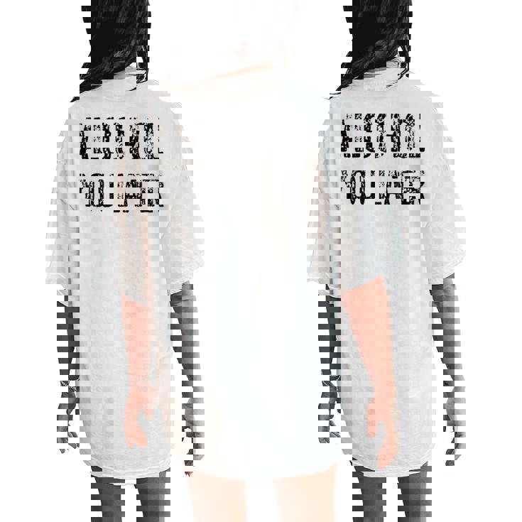 Alcohol You Later Beer Wine Liquor Women's Oversized Comfort T-Shirt Back Print