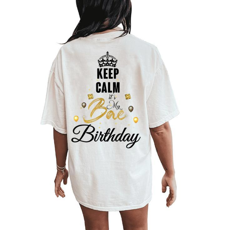 Birthday Girlfriend I Cant Keep Calm Its My Bae Birthday Women's Oversized Comfort T-Shirt Back Print