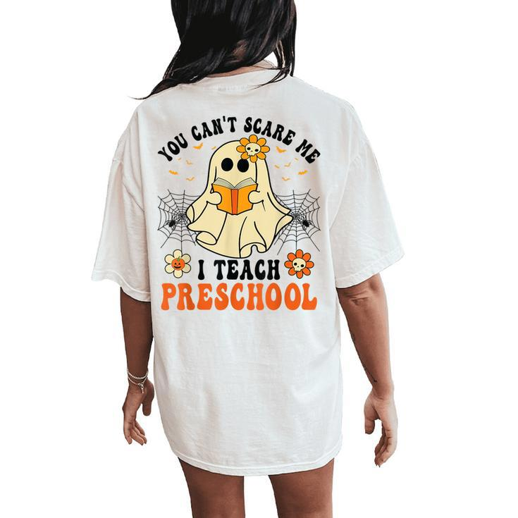 You Can't Scare Me I Teach Preschool Teacher Halloween Ghost Women's Oversized Comfort T-Shirt Back Print